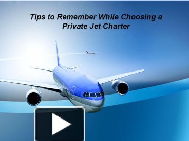 Ppt Tips To Remember While Choosing A Private Jet Charter Powerpoint