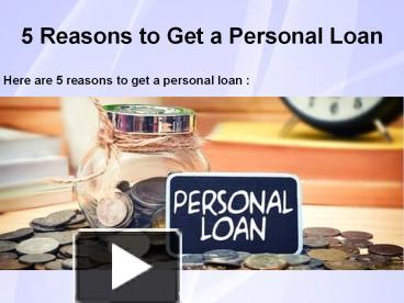 PPT – 5 Reasons To Get A Personal Loan PowerPoint Presentation | Free ...