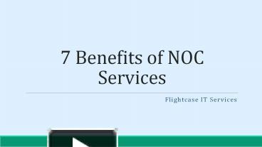 PPT – 7 Benefits Of NOC Services PowerPoint Presentation | Free To ...