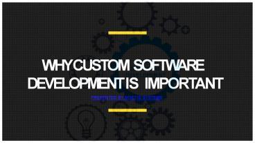 PPT – Why Custom Software Development Is Important? PowerPoint ...