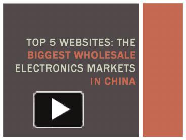 PPT – Top 5 Websites: The Biggest Wholesale Electronics Markets In ...