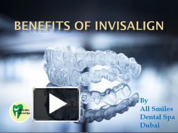 PPT – Benefits Of Invisalign In Dubai | All Smiles Dental Spa Dubai ...