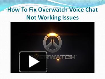 PPT How To Fix Overwatch Voice Chat Not Working Issues PowerPoint