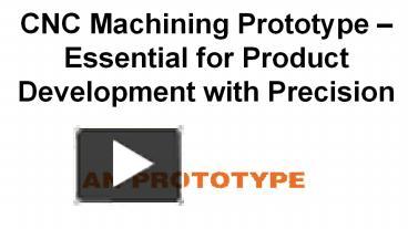 Ppt Cnc Machining Prototype Essential For Product Development With