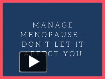 PPT – Manage Menopause - Don't Let It Affect You PowerPoint ...