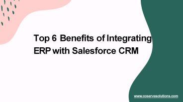 PPT – Top 6 Benefits Of Integrating ERP With Salesforce CRM (That You ...