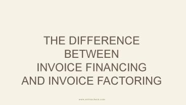 PPT – The Difference Between Invoice Financing And Invoice Factoring ...