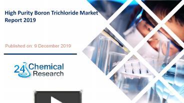 PPT – High Purity Boron Trichloride Market Report 2019 PowerPoint ...