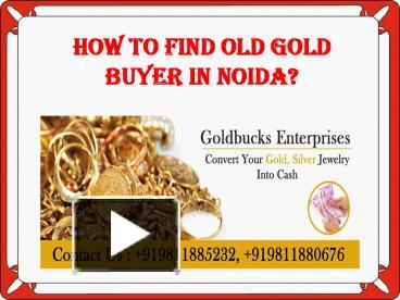 PPT – How To Find Old Gold Buyer In Noida? PowerPoint Presentation ...