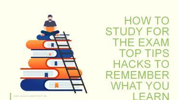 PPT – How To Study For The Exam Top Tips | Hacks To Remember What You ...