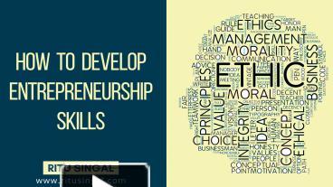 PPT – How To Develop Entrepreneur Skills By Ritu Singal PowerPoint ...