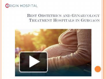 PPT – Best Obstetrics And Gynaecology Treatment Hospitals In Gurgaon ...