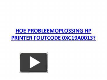 PPT HOE PROBLEEMOPLOSSING HP PRINTER FOUTCODE 0XC19A0013 PowerPoint