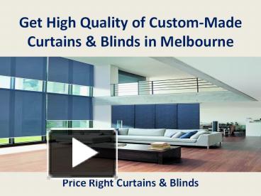 PPT – Get High Quality Of Custom-Made Curtains & Blinds In Melbourne ...