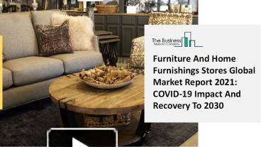 PPT – 2021 Furniture And Home Furnishings Stores Market Size, Growth, Drivers, Trends And 