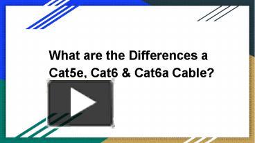 PPT – What Are The Differences Between Cat5e, Cat6 & Cat6a Cable ...