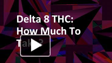 PPT – Delta 8 THC Dosage: How Much Should You Take? PowerPoint ...