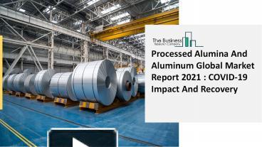 PPT 2021 Global Processed Alumina And Aluminum Market Size Share