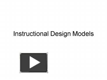 PPT – Instructional Design Models PowerPoint Presentation | Free To ...