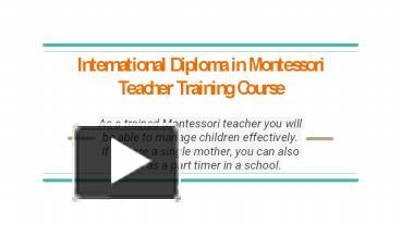 PPT International Diploma In Montessori Teacher Training Course