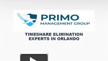 PPT – Timeshare Elimination Experts In Orlando - Primo Management Group ...