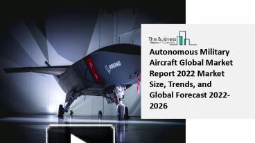 PPT 2022 Autonomous Military Aircraft Market Growth Analysis Size