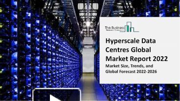 PPT – Hyperscale Data Centres Market 2022|Global Trends, Analysis And ...