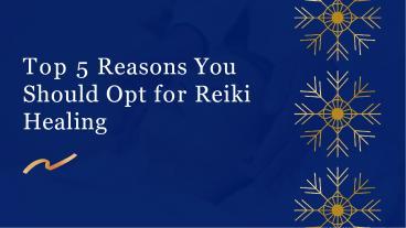 PPT Top 5 Reasons You Should Opt For Reiki Healing PowerPoint