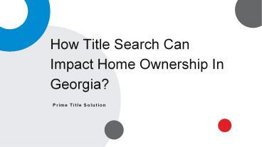 PPT – How Title Search Can Impact Home Ownership In Georgia? PowerPoint presentation  free to 