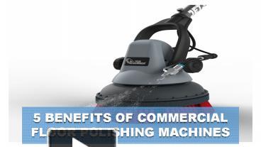 5 Benefits Of Commercial Floor Polishing Machines