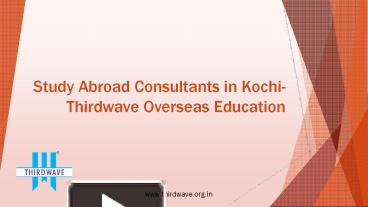 PPT – Study Abroad Consultants In Kochi- Thirdwave Overseas Education ...