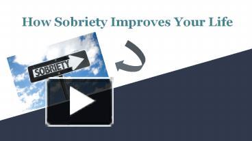 PPT – How Sobriety Improves Your Life PowerPoint Presentation | Free To ...