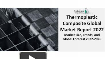 PPT – Thermoplastic Composite Global Market 2022: Analysis By Industry ...