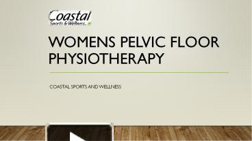 PPT – Womens Pelvic Floor Physiotherapy, Coastal Sports And Wellness ...