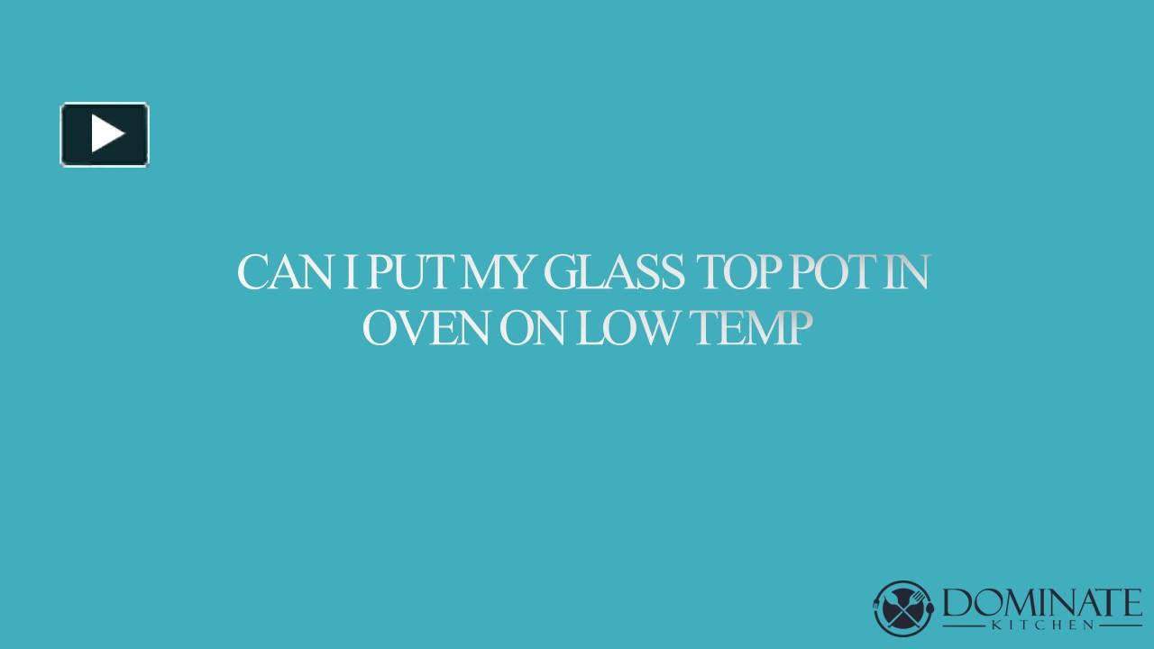 ppt-can-i-put-my-glass-top-pot-in-oven-on-low-temp-powerpoint