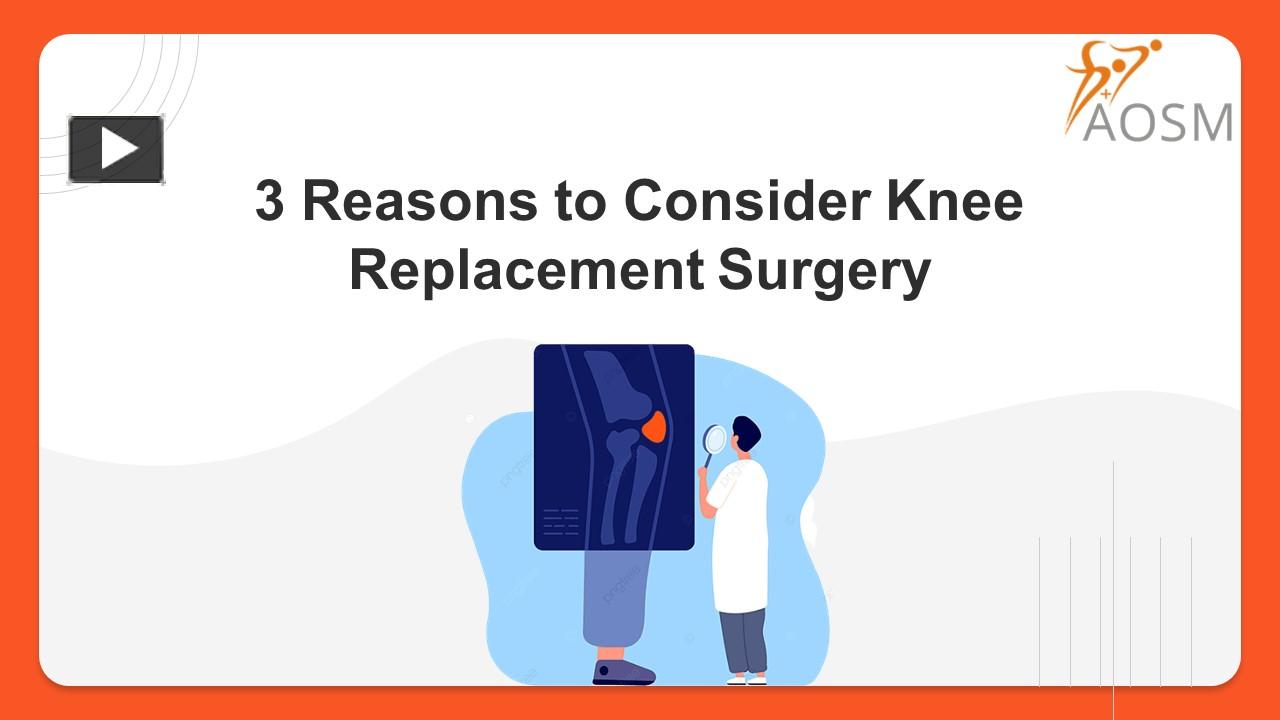 PPT – 3 Reasons To Consider Knee Replacement Surgery PowerPoint ...