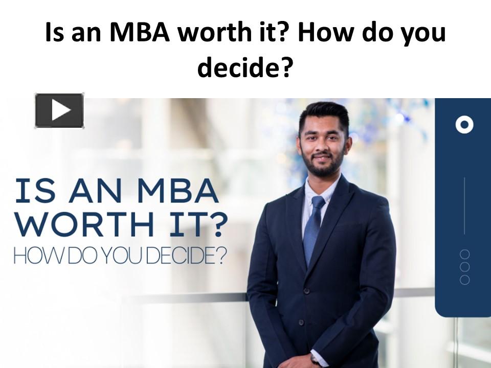 PPT Is an MBA worth it? How do you decide? PowerPoint presentation