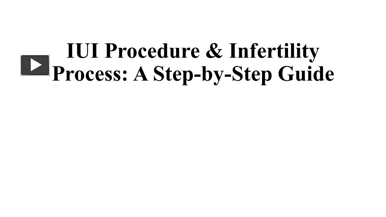 Ppt Iui Procedure And Infertility Process A Step By Step Guide