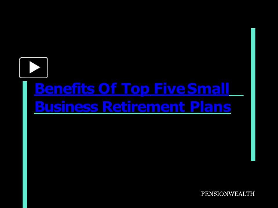 PPT – Benefits Of Top Five Small Business Retirement Plans PowerPoint ...