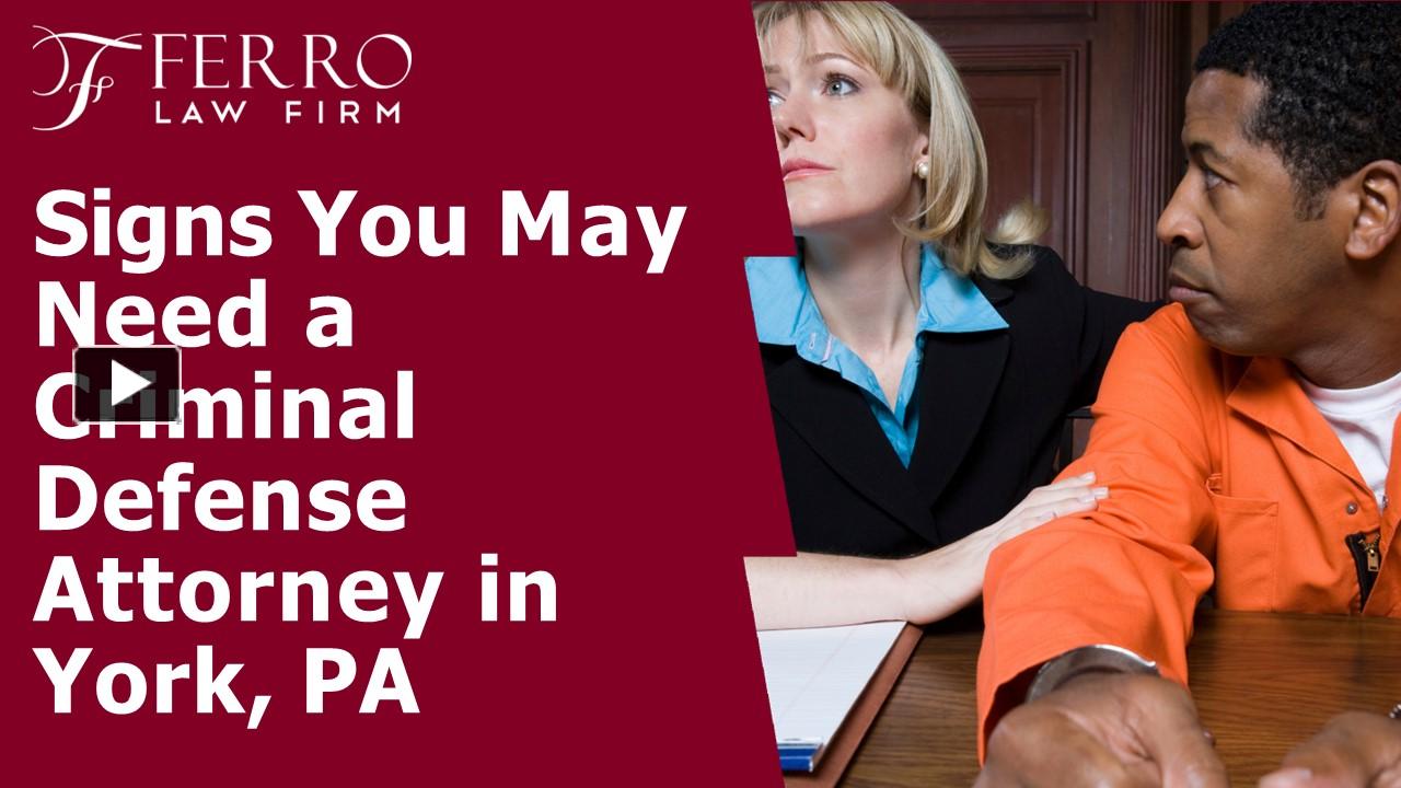 Ppt Signs You May Need A Criminal Defense Attorney In York Pa