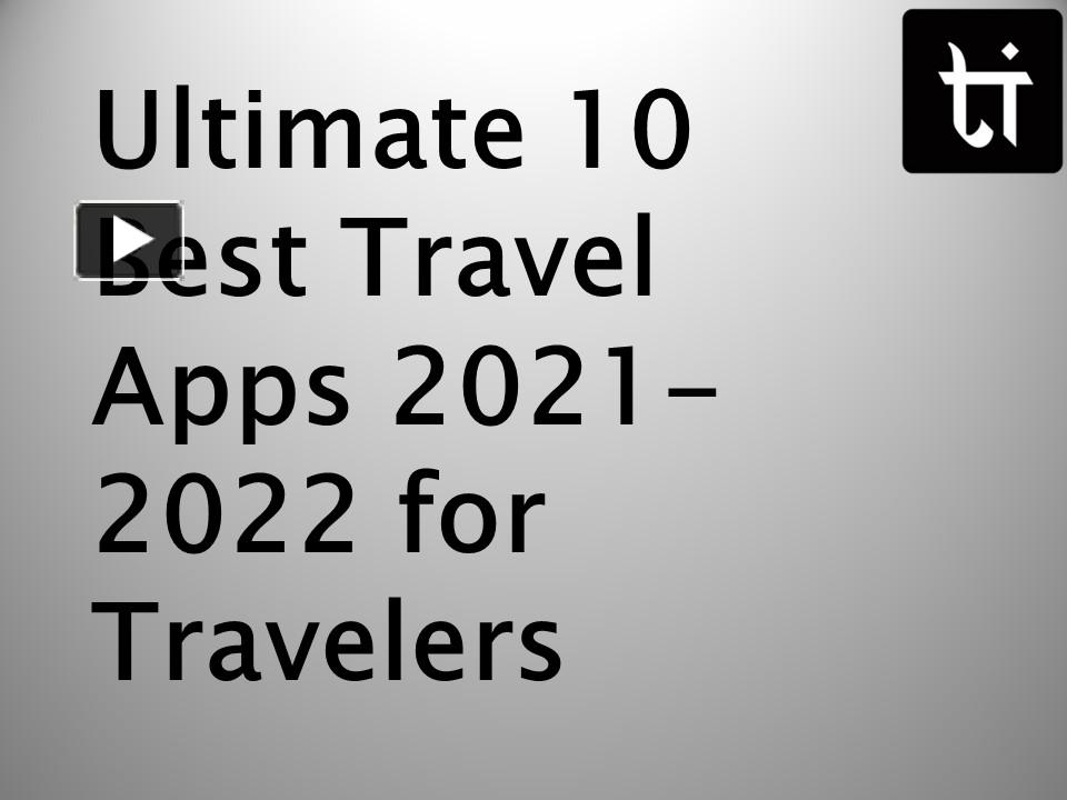 ppt-ultimate-10-best-travel-apps-2021-2022-for-travelers-powerpoint