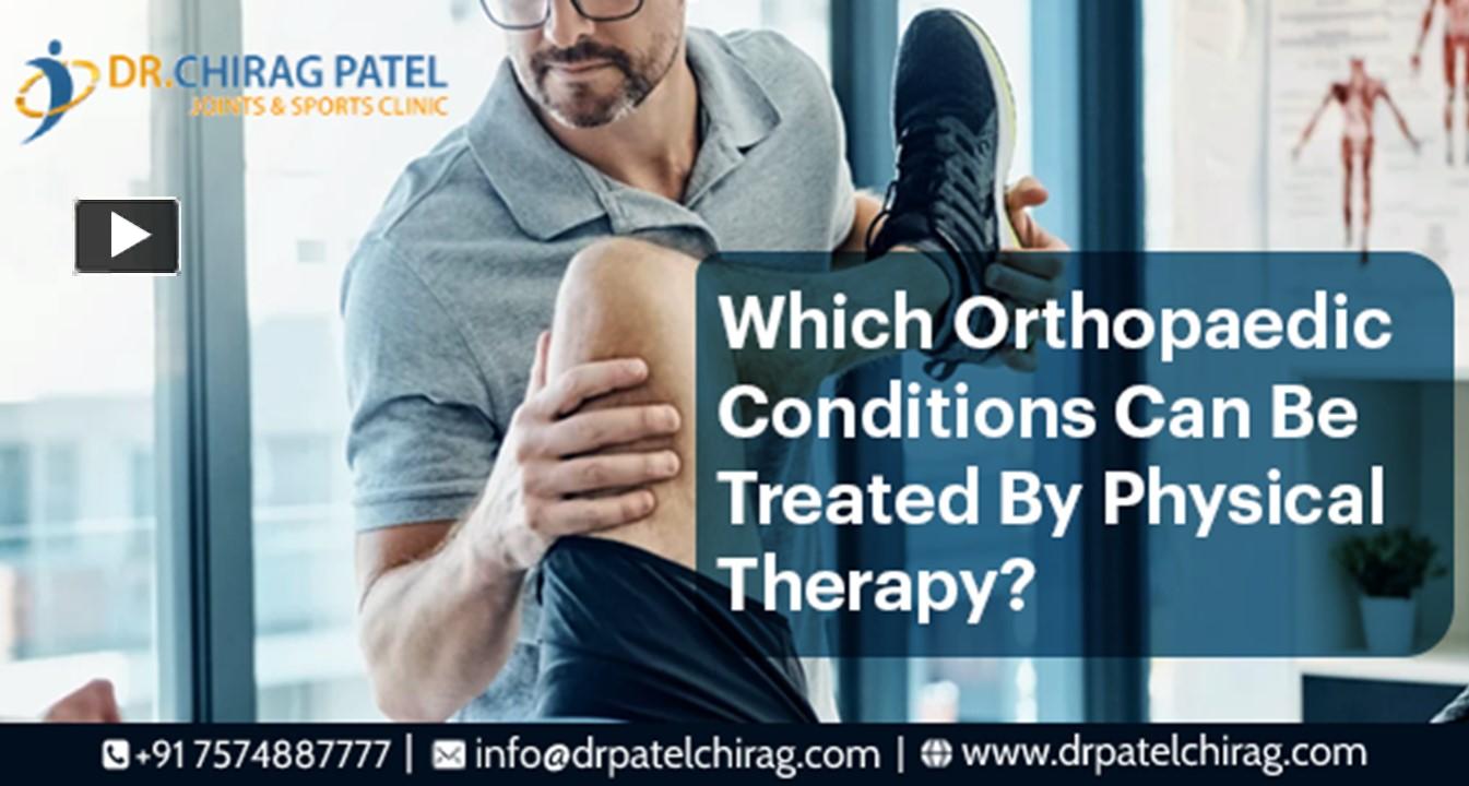 PPT – Physical Therapy For Orthopaedic Conditions | Dr. ChiragPatel ...