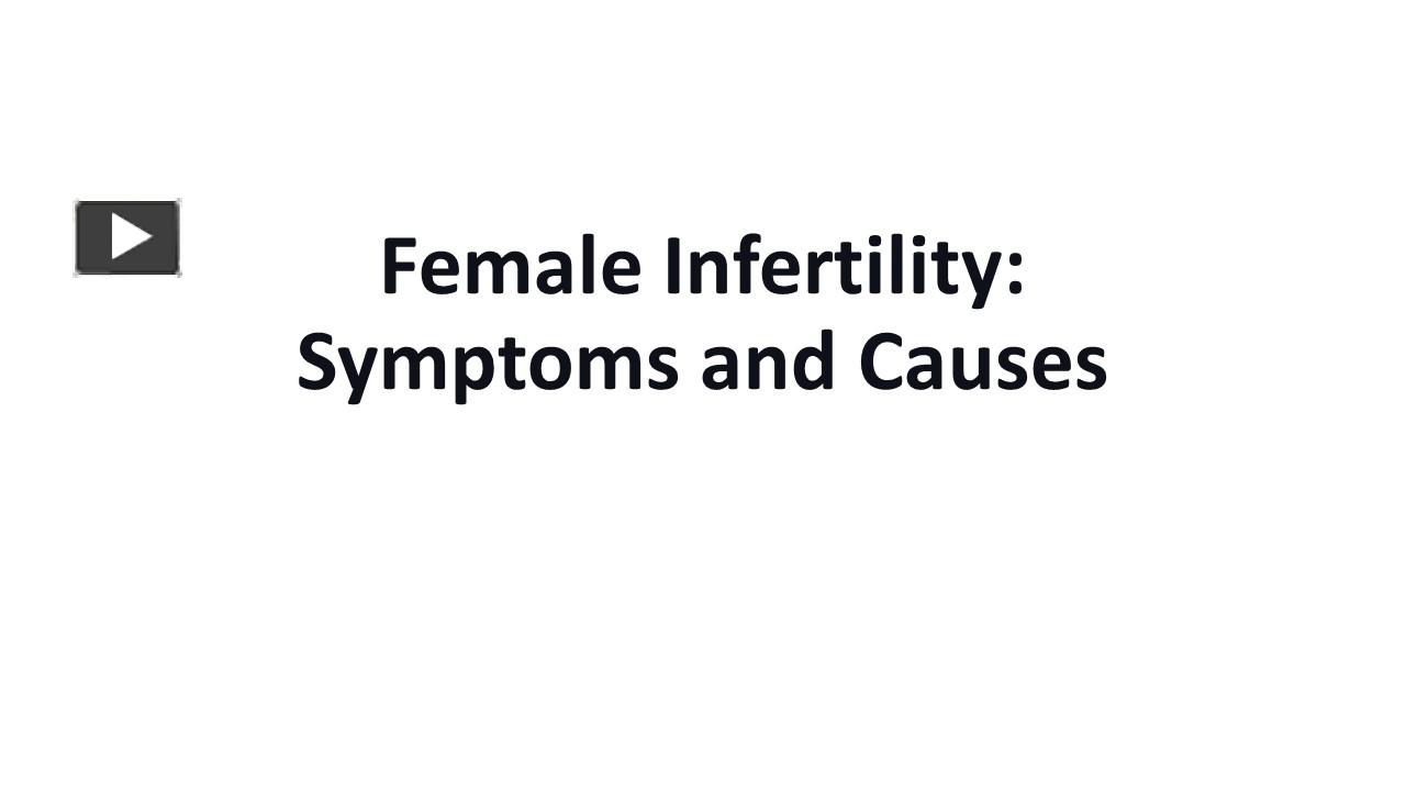 Ppt Female Infertility Symptoms And Causes Powerpoint Presentation Free To Download Id 9343