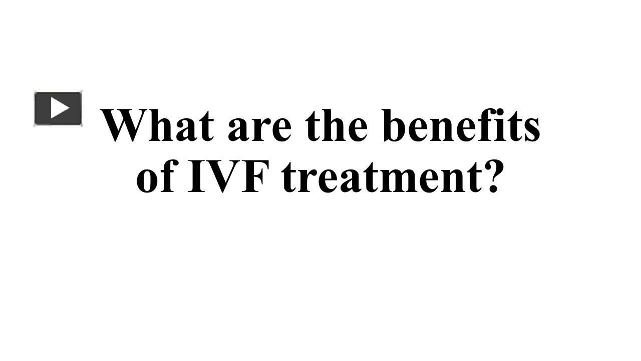 Ppt What Are The Benefits Of Ivf Treatment Powerpoint Presentation Free To Download Id 