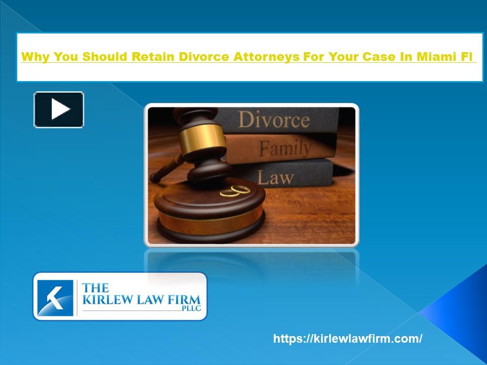 Ppt – Why You Should Retain Divorce Attorneys For Your Case In Miami Fl 