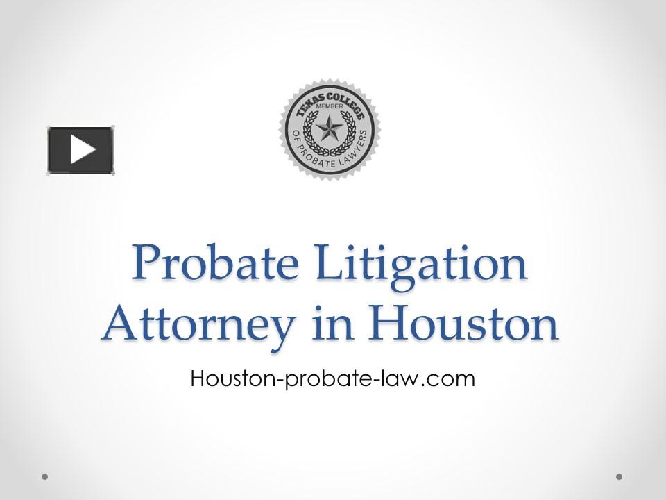 Ppt Probate Litigation Attorney In Houston Houston Probate Powerpoint Presentation 8191