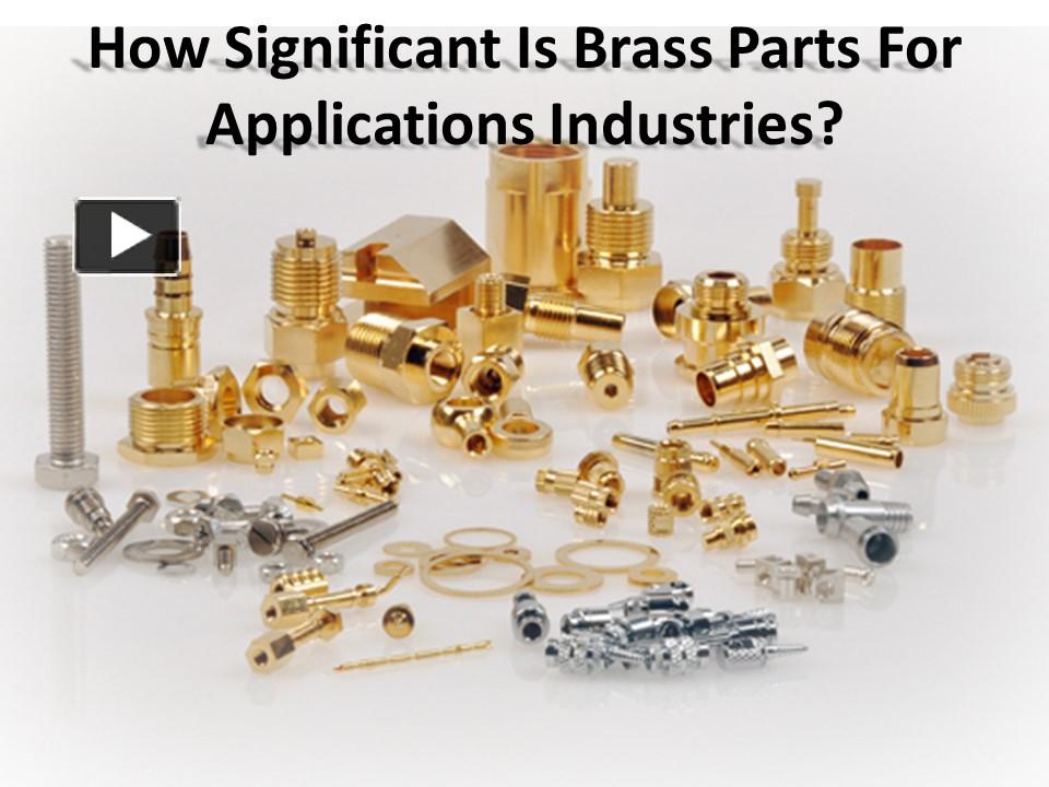 Ppt Brass Parts For Applications Industries Powerpoint Presentation Free To Download Id 1466