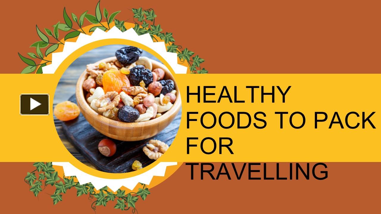 Ppt Healthy Foods To Pack For Travelling Powerpoint Presentation Free To Download Id 4264