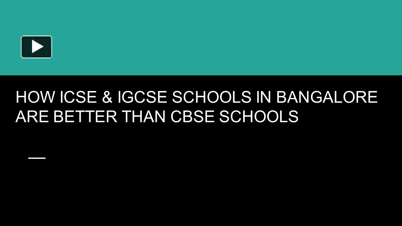 PPT – HOW ICSE & IGCSE SCHOOLS IN BANGALORE ARE BETTER THAN CBSE ...