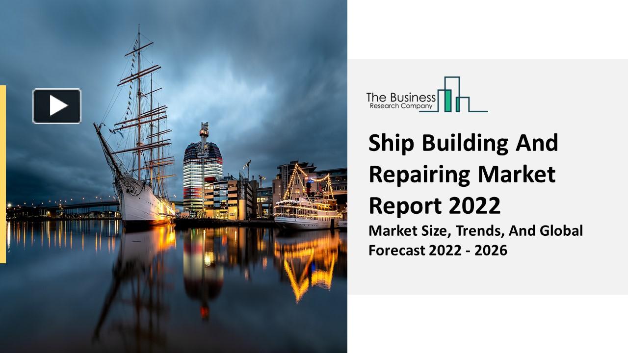 Ppt Ship Building And Repairing Market Share Size Growth Global Trends Report To 2031 